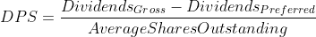 DPS = \frac{Dividends_{Gross} - Dividends_{Preferred}}{Average Shares Outstanding}